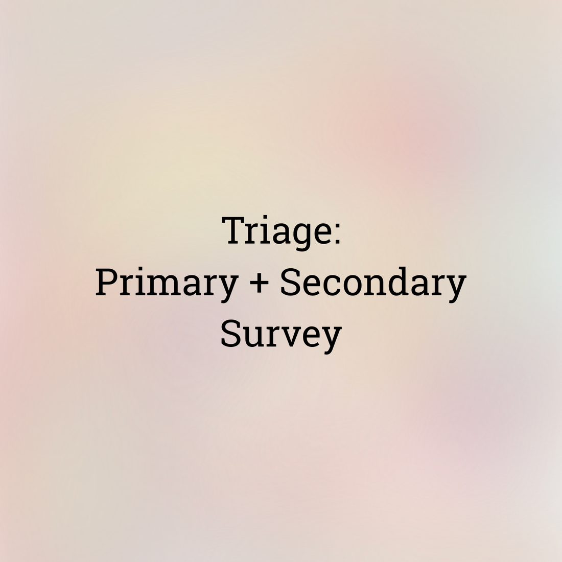 Triage: Primary + Secondary Surveys